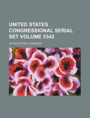 Book cover for United States Congressional Serial Set Volume 5342