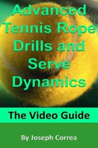 Cover of Advanced Tennis Rope Drills and Serve Dynamics: The Video Guide