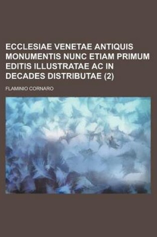 Cover of Ecclesiae Venetae Antiquis Monumentis Nunc Etiam Primum Editis Illustratae AC in Decades Distributae (2)
