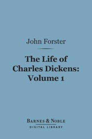 Cover of The Life of Charles Dickens, Volume 1 (Barnes & Noble Digital Library)