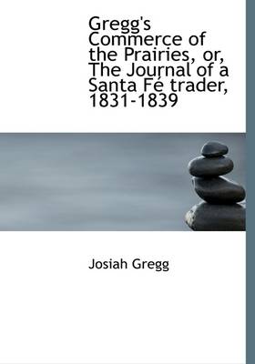 Book cover for Gregg's Commerce of the Prairies, Or, the Journal of a Santa F Trader, 1831-1839