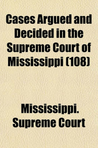 Cover of Cases Argued and Decided in the Supreme Court of Mississippi Volume 108