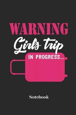Book cover for Warning Girls Trip in Progress Notebook