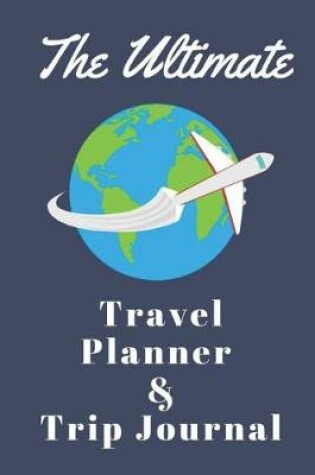 Cover of The Ultimate Travel Planner and Trip Planner