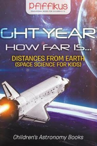 Cover of Light Years! How Far Is ...- Distances from Earth (Space Science for Kids) - Children's Astronomy Books