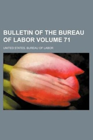 Cover of Bulletin of the Bureau of Labor Volume 71