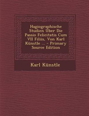 Book cover for Hagiographische Studien  ber Die Passio Felicitatis Cum VII Filiis, Von Karl K nstle ...