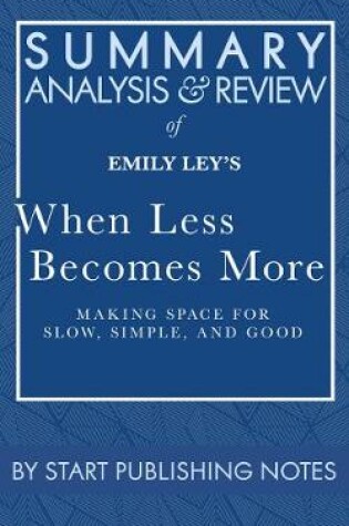 Cover of Summary, Analysis, and Review of Emily Ley's When Less Becomes More: Making Space for Slow, Simple, and Good