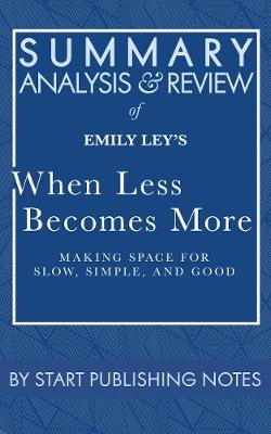 Book cover for Summary, Analysis, and Review of Emily Ley's When Less Becomes More: Making Space for Slow, Simple, and Good