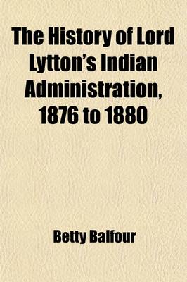 Book cover for The History of Lord Lytton's Indian Administration, 1876 to 1880