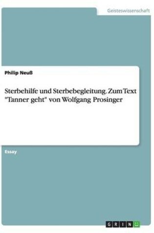 Cover of Sterbehilfe und Sterbebegleitung. Zum Text Tanner geht von Wolfgang Prosinger