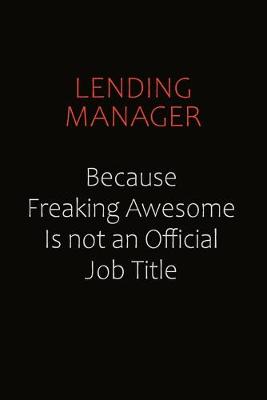 Book cover for Lending Manager Because Freaking Awesome Is Not An Official job Title