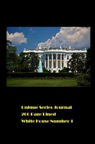 Cover of Unique Series Journal 200 Page Lined White House Number 1