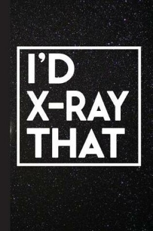 Cover of I'd X-Ray That