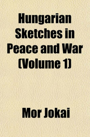 Cover of Hungarian Sketches in Peace and War Volume 1