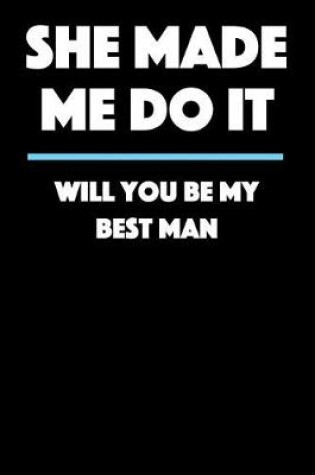 Cover of She Made Me Do It - Will You Be My Best Man?