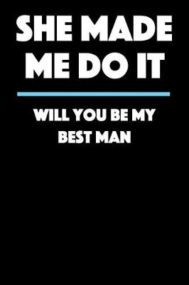 Book cover for She Made Me Do It - Will You Be My Best Man?