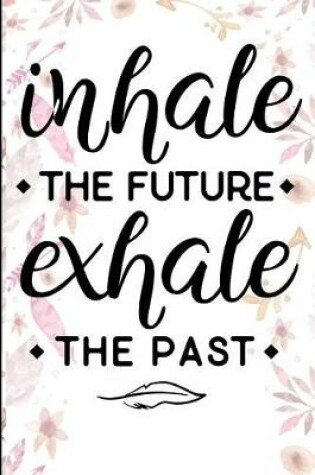 Cover of Inhale The Future Exhale The Past