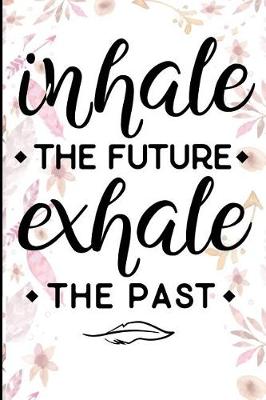 Book cover for Inhale The Future Exhale The Past