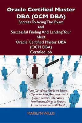 Cover of Oracle Certified Master DBA (Ocm DBA) Secrets to Acing the Exam and Successful Finding and Landing Your Next Oracle Certified Master DBA (Ocm DBA) Certified Job