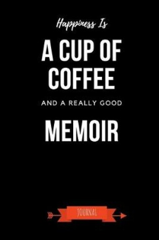 Cover of Happiness Is A Cup Of Coffee And A Really Good Memoir Journal