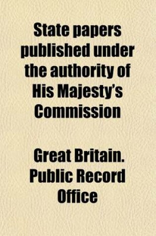 Cover of State Papers Published Under the Authority of His Majesty's Commission (Volume 6); PT. V. Foreign Correspondence, 1473-1547. King Henry the Eighth