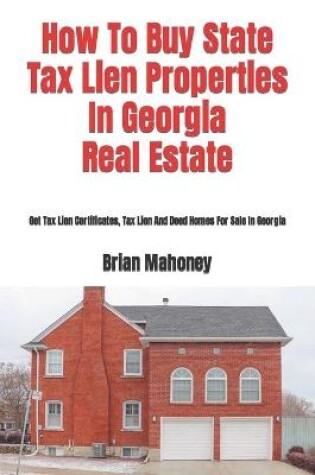 Cover of How To Buy State Tax Lien Properties In Georgia Real Estate