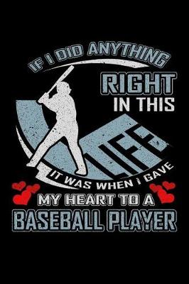 Book cover for If I Did Anything Right in This Life It Was When I Gave My Heart to a Baseball Player