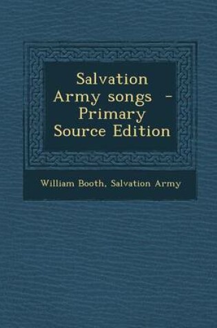 Cover of Salvation Army Songs - Primary Source Edition