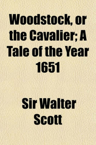 Cover of Woodstock, or the Cavalier; A Tale of the Year 1651
