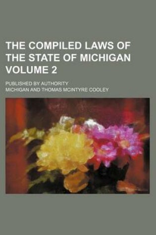 Cover of The Compiled Laws of the State of Michigan; Published by Authority Volume 2