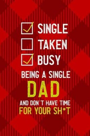 Cover of Single Taken Busy Being A Single Dad And Don't Have Time For Your Sh*t