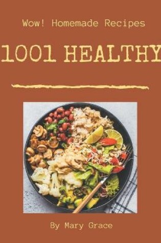 Cover of Wow! 1001 Homemade Healthy Recipes