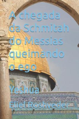 Book cover for A chegada da Schmitah do Messias queimando o ego