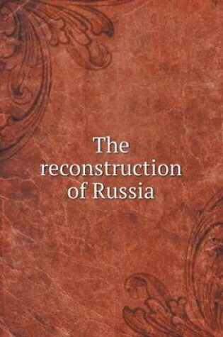 Cover of The reconstruction of Russia