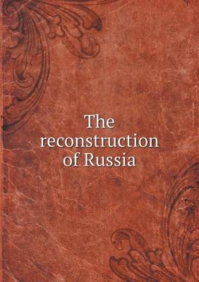 Book cover for The reconstruction of Russia