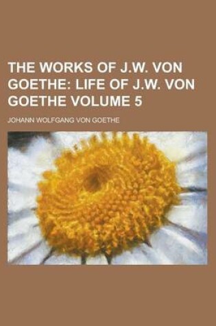 Cover of The Works of J.W. Von Goethe Volume 5