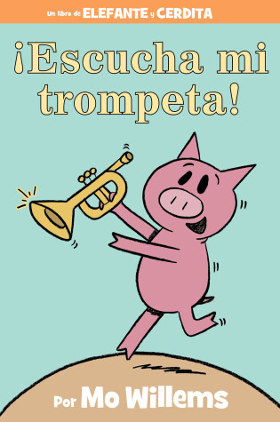 Cover of ¡Escucha mi trompeta!-An Elephant and Piggie Book, Spanish Edition