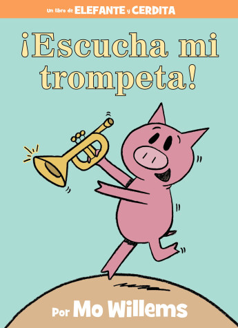 Cover of ¡Escucha mi trompeta!-An Elephant and Piggie Book, Spanish Edition