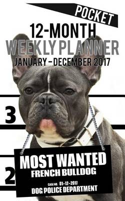 Cover of 2017 Pocket Weekly Planner - Most Wanted French Bulldog