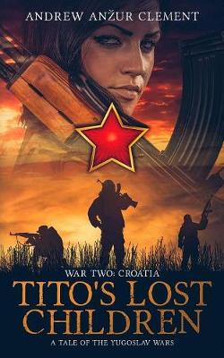 Cover of Tito's Lost Children. A Tale of the Yugoslav Wars. War Two