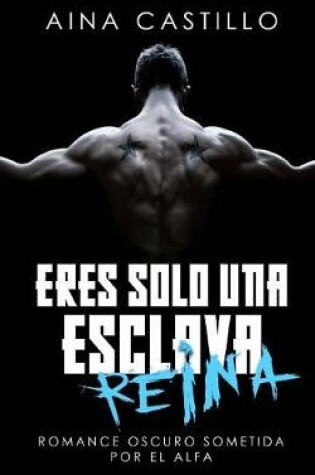 Cover of Eres Sólo Una Esclava, Reina