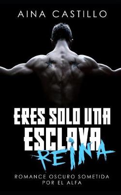 Cover of Eres Sólo Una Esclava, Reina
