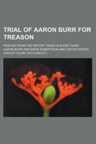 Cover of Trial of Aaron Burr for Treason (Volume 2); Printed from the Report Taken in Short Hand