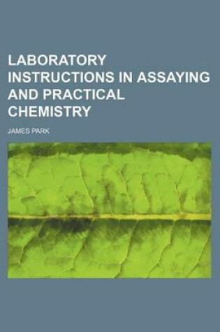 Cover of Laboratory Instructions in Assaying and Practical Chemistry