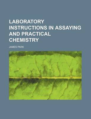 Book cover for Laboratory Instructions in Assaying and Practical Chemistry