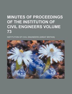 Book cover for Minutes of Proceedings of the Institution of Civil Engineers Volume 73