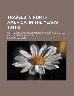 Book cover for Travels in North America, in the Years 1841-2; With Geological Observations on the United States, Canada, and Nova Scotia