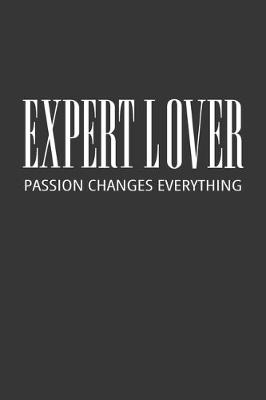 Book cover for Expert Lover Passion Changes Everything Notebook