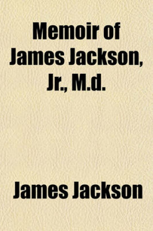 Cover of Memoir of James Jackson, Jr., M.D.